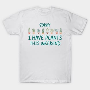 Sorry I Have Plants This Weekend T-Shirt